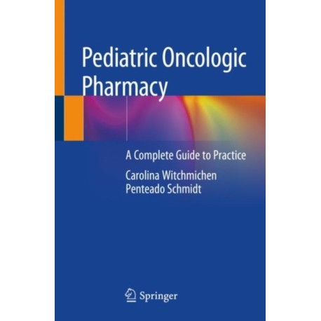 Pediatric Oncologic Pharmacy: A Complete Guide to Practice