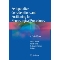 Perioperative Considerations and Positioning for Neurosurgical Procedures: A Clinical Guide