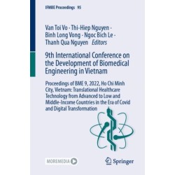 9th International Conference on the Development of Biomedical Engineering in Vietnam: Proceedings of BME 9, 2022, Ho Chi Minh City, Vietnam: Translational Healthcare Technology from Advanced to Low and Middle-Income Countries in the Era of Covid and Digit