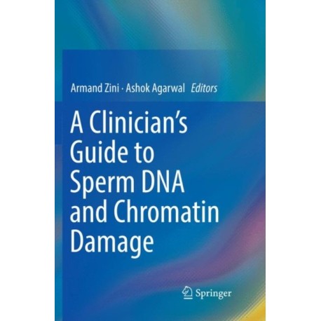 A Clinician's Guide to Sperm DNA and Chromatin Damage