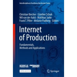 Internet of Production: Fundamentals, Methods and Applications