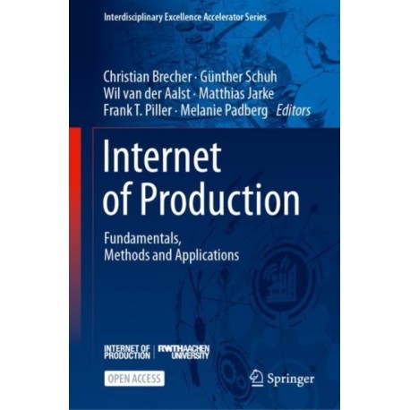 Internet of Production: Fundamentals, Methods and Applications