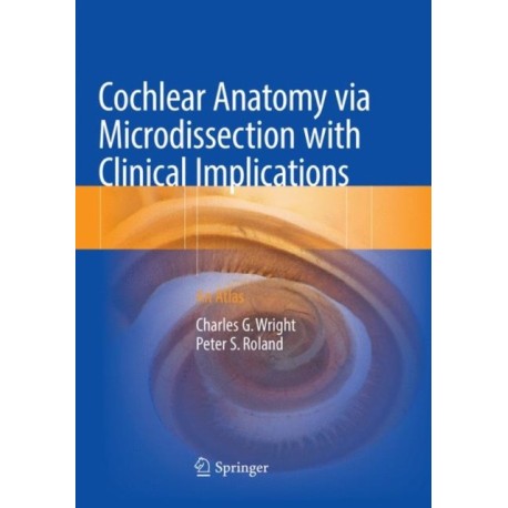 Cochlear Anatomy via Microdissection with Clinical Implications: An Atlas