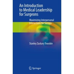 An Introduction to Medical Leadership for Surgeons: Maximizing Interpersonal Interactions for Success