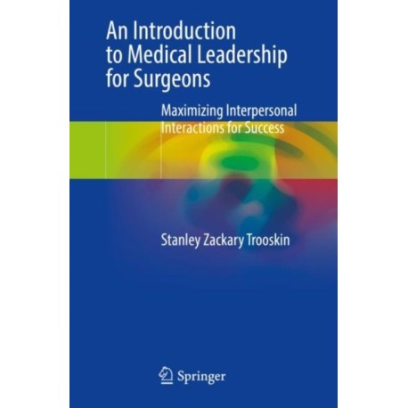 An Introduction to Medical Leadership for Surgeons: Maximizing Interpersonal Interactions for Success