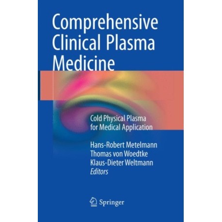 Comprehensive Clinical Plasma Medicine: Cold Physical Plasma for Medical Application