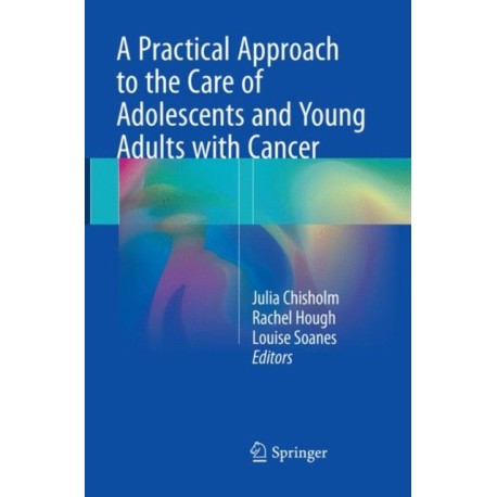 A Practical Approach to the Care of Adolescents and Young Adults with Cancer