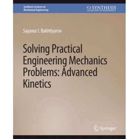 Solving Practical Engineering Mechanics Problems: Advanced Kinetics
