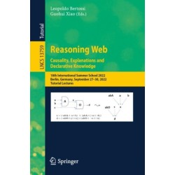 Reasoning Web. Causality, Explanations and Declarative Knowledge: 18th International Summer School 2022, Berlin, Germany, September 27–30, 2022, Tutorial Lectures