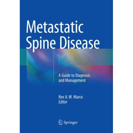 Metastatic Spine Disease: A Guide to Diagnosis and Management