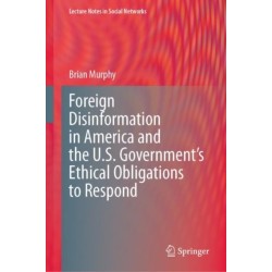 Foreign Disinformation in America and the U.S. Government’s Ethical Obligations to Respond