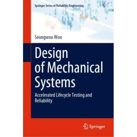 Design of Mechanical Systems: Accelerated Lifecycle Testing and Reliability