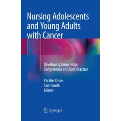 Nursing Adolescents and Young Adults with Cancer: Developing Knowledge, Competence and Best Practice