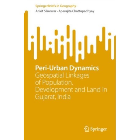 Peri-Urban Dynamics: Geospatial Linkages of Population, Development and Land in Gujarat, India