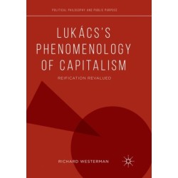 Lukacs’s Phenomenology of Capitalism: Reification Revalued