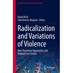 Radicalization and Variations of Violence: New Theoretical Approaches and Original Case Studies