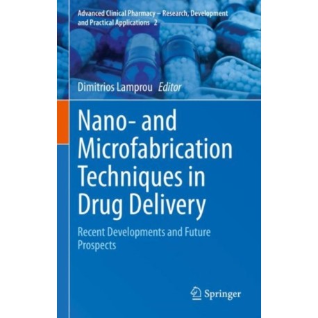 Nano- and Microfabrication Techniques in Drug Delivery: Recent Developments and Future Prospects