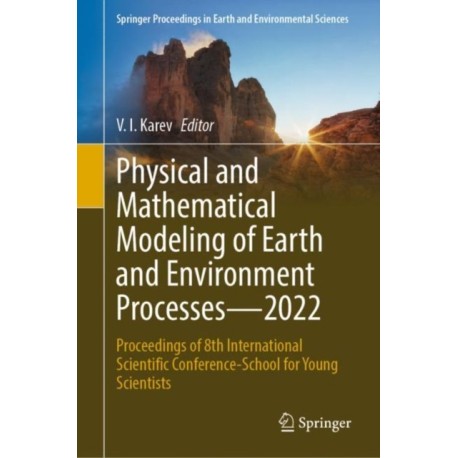 Physical and Mathematical Modeling of Earth and Environment Processes—2022: Proceedings of 8th International Scientific Conference-School for Young Scientists