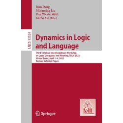 Dynamics in Logic and Language: Third Tsinghua Interdisciplinary Workshop on Logic, Language, and Meaning, TLLM 2022, Virtual Event, April 1–4, 2022, Revised Selected Papers