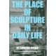 The Place of Sculpture in Daily Life
