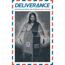 Marc Fischer: Deliverance: Writings on Postal Relations
