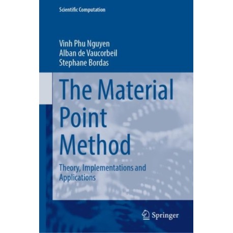 The Material Point Method: Theory, Implementations and Applications
