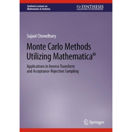 Monte Carlo Methods Utilizing Mathematica®: Applications in Inverse Transform and Acceptance-Rejection Sampling
