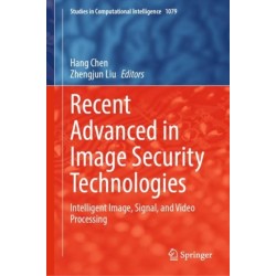Recent Advanced in Image Security Technologies: Intelligent Image, Signal, and Video Processing