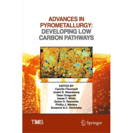 Advances in Pyrometallurgy: Developing Low Carbon Pathways