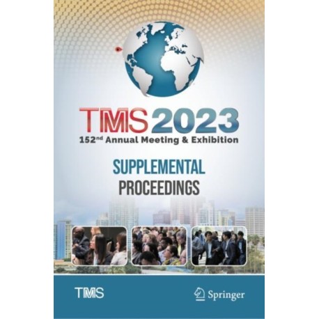 TMS 2023 152nd Annual Meeting & Exhibition Supplemental Proceedings