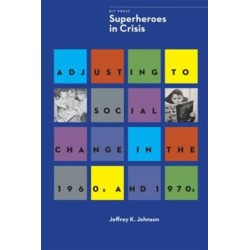 Superheroes in Crisis: Adjusting to Social Change in the 1960s and 1970s