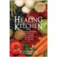 The Healing Kitchen: From Tea Tin to Fruit Basket, Breadbox to Veggie Bin-How to Unlock the Curative Powers of Foods that Heal!