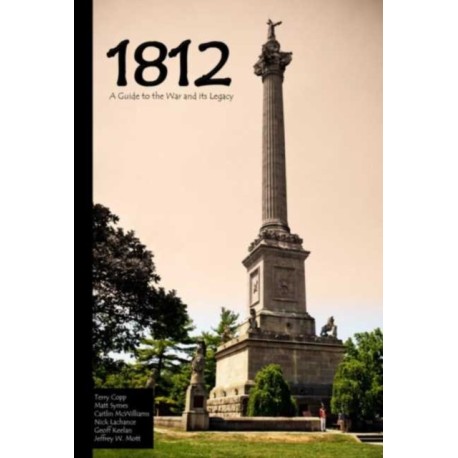 1812: A Guide to the War and Its Legacy