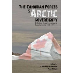 The Canadian Forces and Arctic Sovereignty: Debating Roles, Interests, and Requirements, 1968-1974