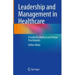 Leadership and Management in Healthcare: A Guide for Medical and Dental Practitioners