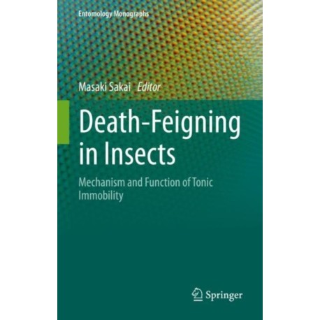 Death-Feigning in Insects: Mechanism and Function of Tonic Immobility