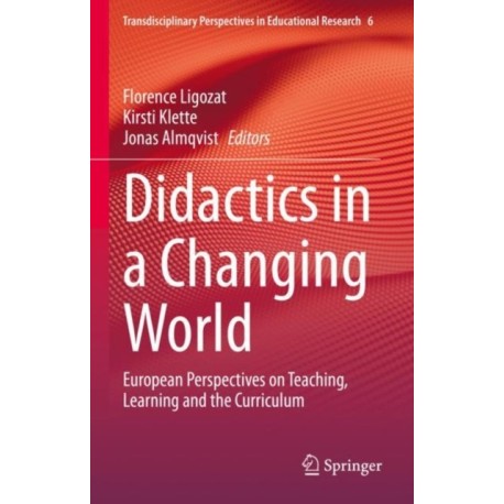 Didactics in a Changing World: European Perspectives on Teaching, Learning and the Curriculum