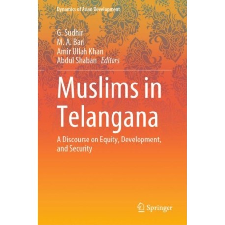 Muslims in Telangana: A Discourse on Equity, Development, and Security