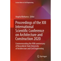 Proceedings of the XIII International Scientific Conference on Architecture and Construction 2020: Commemorating the 90th anniversary of Novosibirsk State University of Architecture and Civil Engineering
