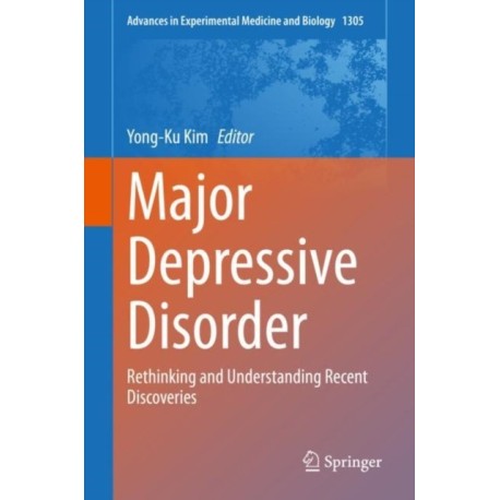 Major Depressive Disorder: Rethinking and Understanding Recent Discoveries
