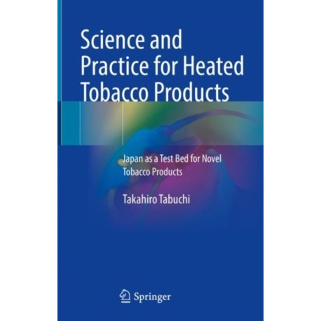 Science and Practice for Heated Tobacco Products: Japan as a Test Bed for Novel Tobacco Products