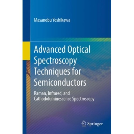 Advanced Optical Spectroscopy Techniques for Semiconductors: Raman, Infrared, and Cathodoluminescence Spectroscopy