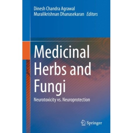 Medicinal Herbs and Fungi: Neurotoxicity vs. Neuroprotection