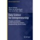 Data Science for Entrepreneurship: Principles and Methods for Data Engineering, Analytics, Entrepreneurship, and the Society