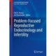 Problem-Focused Reproductive Endocrinology and Infertility
