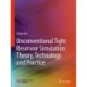 Unconventional Tight Reservoir Simulation: Theory, Technology and Practice