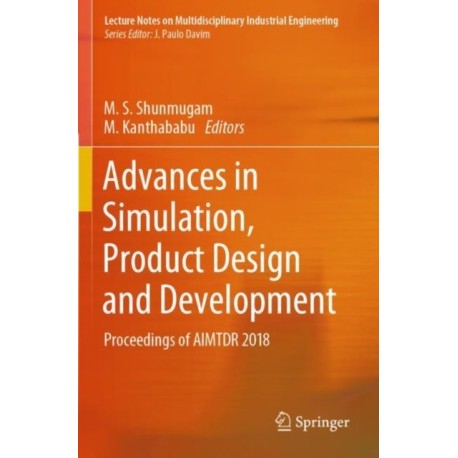 Advances in Simulation, Product Design and Development: Proceedings of AIMTDR 2018