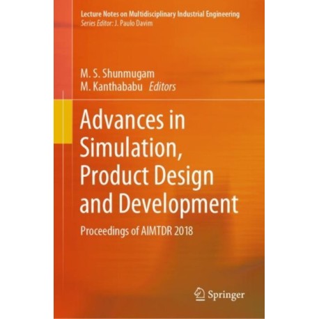 Advances in Simulation, Product Design and Development: Proceedings of AIMTDR 2018