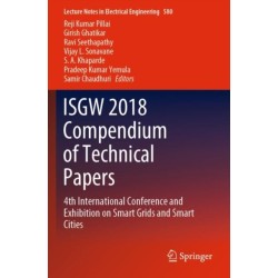 ISGW 2018 Compendium of Technical Papers: 4th International Conference and Exhibition on Smart Grids and Smart Cities