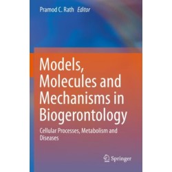 Models, Molecules and Mechanisms in Biogerontology: Cellular Processes, Metabolism and Diseases